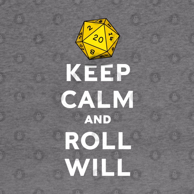 Keep Calm and Roll Will by DragonQuest